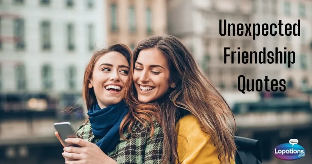 Unexpected Friendship Quotes